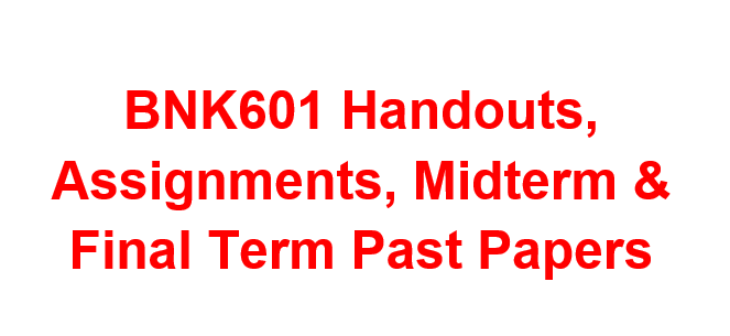 BNK601 Handouts