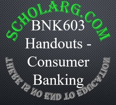 BNK603 Handouts - Consumer Banking